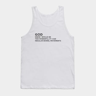 God knew i would be too powerful if i had regular bowel movements Funny Tank Top